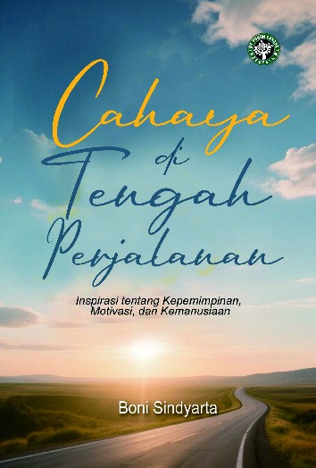 Cahaya di Tengah Perjalanan : Inspirasi tentang Kepemimpinan, Motivasi, dan Kemanusiaan